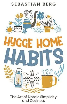 E-Book (epub) Hygge Home Habits: The Art of Nordic Simplicity and Coziness von Sebastian Berg