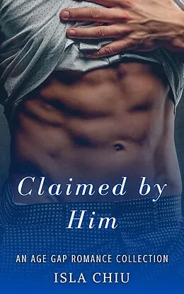 E-Book (epub) Claimed by Him: An Age Gap Romance Collection von Isla Chiu