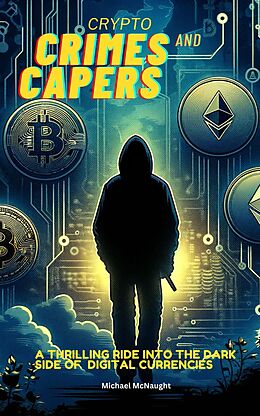 eBook (epub) Crypto Crimes and Capers: A Thrilling Dive Into The Dark Side of Digital Currencies de Michael McNaught