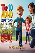 E-Book (epub) Top 10 ADHD Symptoms You Could Be Overlooking - A Guide for Parents and Caregivers. von Marcella Gucci