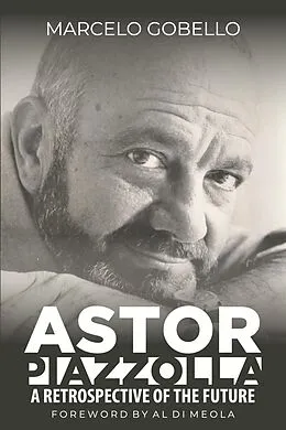 E-Book (epub) Astor Piazzolla - A Retrospective Of The Future von Marcelo Gobello