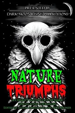 E-Book (epub) Nature Triumphs: A Charity Anthology of Dark Speculative Literature von Kasey Hill, Angela Acosta, M. G. Allen