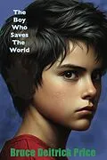 E-Book (epub) The Boy Who Saves The World von Bruce Deitrick Price