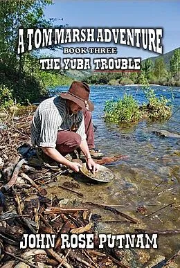 E-Book (epub) The Yuba Trouble (A Tom Marsh Adventure, #3) von John Rose Putnam