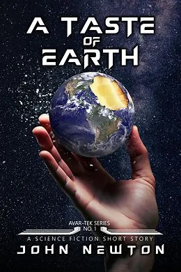 E-Book (epub) A Taste of Earth (Avar-Tek Short Stories, #1) von John Newton