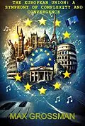 E-Book (epub) The European Union: A Symphony of Complexity and Convergence von Max Grossman