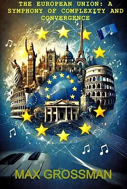 E-Book (epub) The European Union: A Symphony of Complexity and Convergence von Max Grossman