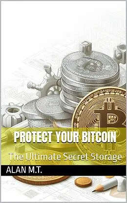 E-Book (epub) Protect Your Bitcoin - The Ultimate Secret Storage von M. T.