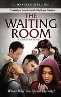 E-Book (epub) The Waiting Room: A Christian Novel (Christian Youth Faith-Walkers Series) von C. Orville McLeish