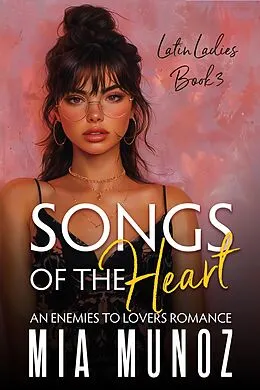 E-Book (epub) Songs of the Heart (The Latin Ladies Series, #3) von Mia Munoz