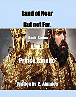 E-Book (epub) Prince Zanelic (Land of Near but Far© , #5) von E. Alamien, Jeannine C. Washington