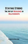E-Book (epub) Staying Strong The Art of Resilience in Relationships von Elnour Dafeeah