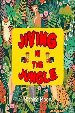 E-Book (epub) Jiving in the Jungle von Mishica Moon