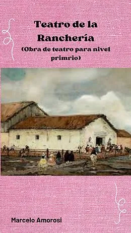E-Book (epub) Teatro de la Ranchería (Obra de teatro para nivel primario) von Marcelo Amorosi