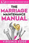 E-Book (epub) Marriage maintenance manual: faith-driven relationship repair von Virginia Edge