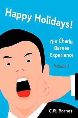 E-Book (epub) Happy Holidays! (The Charlie Barnes Experience, #1) von C. R. Barnes