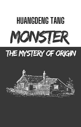 E-Book (epub) Monster:The Mystery of Origin (Monster Origins Series, #1) von HuangDeng Tang