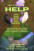 E-Book (epub) How People Can Help Cats, Dogs, Birds, Bees and Wildlife: Advice For You From Rescues, Rehabbers and Conservationists von Irene Macmillan, Robbie Macmillan