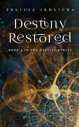E-Book (epub) Destiny Restored (Destiny Series, #4) von Felicia Jedlicka