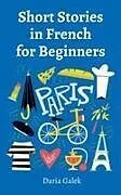 Kartonierter Einband Short Stories in French for Beginners von Daria Galek
