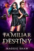 E-Book (epub) Familiar Destiny (Arcane Magic and Familiars, #4) von Maggie Shaw