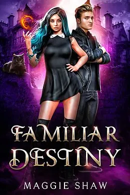 E-Book (epub) Familiar Destiny (Arcane Magic and Familiars, #4) von Maggie Shaw