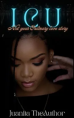 E-Book (epub) I C U : Not Your Ordinary Love Story von Juanita Theauthor