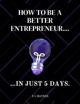 E-Book (epub) How to be a better entrepreneur in just 5 days von E L Haynes