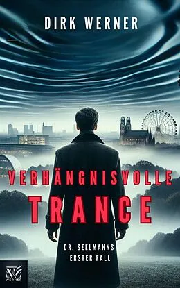 E-Book (epub) Verhängnisvolle Trance: Dr. Seelmanns erster Fall (Dr. Seelmanns mysteriöse Fälle, #1) von Dirk Werner