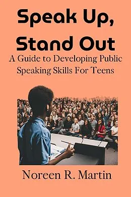 E-Book (epub) Speak Up, Stand Out: A Guide to Developing Public Speaking Skills for Teens von Noreen R. Martin
