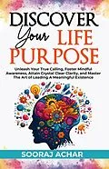 E-Book (epub) Discover your Life Purpose (The Ultimate Self-Healing Mastery, #2) von Sooraj Achar