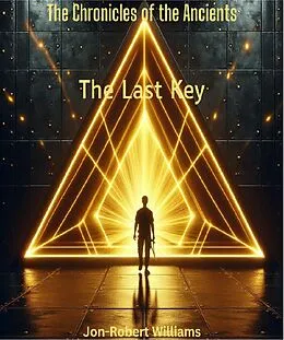 E-Book (epub) The Last Key (The Chronicles of the Ancients, #3) von Jon-Robert Williams