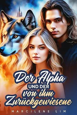 E-Book (epub) Der Alpha und der von ihm Zurückgewiesene von Marcilene Lima