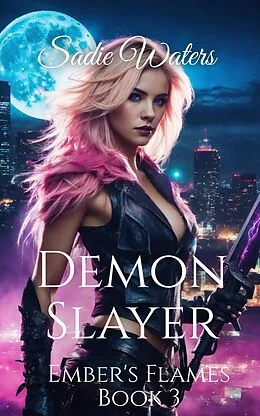 E-Book (epub) Demon Slayer (Ember's Flames, #3) von Sadie Waters