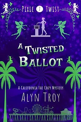 E-Book (epub) A Twisted Ballot (Pixie Twist Collections, #7) von Alyn Troy