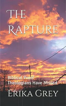 E-Book (epub) The Rapture: Biblical Proof Theologians Have Missed von Erika Grey