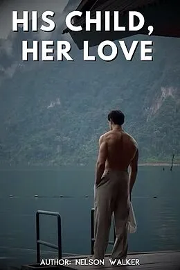 E-Book (epub) His Child, Her Love von Nelson Walker