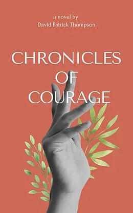E-Book (epub) Chronicles of Courage (Sagas, #2) von David Patrick Thompson