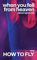 E-Book (epub) How to Fly (When You Fell from Heaven, #1) von Alyson Greaves