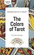 E-Book (epub) The Colors of Tarot (Exploring Tarot, #1) von Kevin Saitta