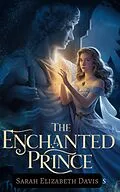 E-Book (epub) The Enchanted Prince (Fantasy fiction, #10) von Sarah Elizabeth Davis