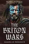 E-Book (epub) The Briton Wars (Legions of Honour, #2) von Blake Patrick