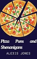 E-Book (epub) Pizza Puns and Shenanigans (Comedy) von Alexis Jones