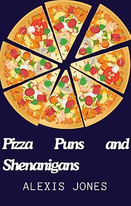 E-Book (epub) Pizza Puns and Shenanigans (Comedy) von Alexis Jones