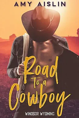 E-Book (epub) Road to a Cowboy (Windsor, Wyoming, #2) von Amy Aislin