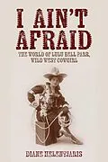 E-Book (epub) I Ain't Afraid: The World of Lulu Bell Parr, Wild West Cowgirl von Diane Helentjaris