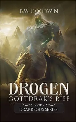 E-Book (epub) Drogen: Gottdrak's Rise (Drakregus Series, #2) von B. W. Goodwin