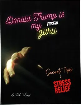 E-Book (epub) Donald Trump is My Frickn' Guru von A. Lady