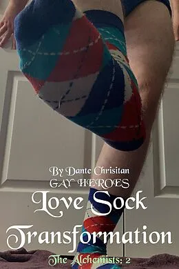 E-Book (epub) Love Sock Transformation (Gay Heroes, #2.2) von Dante Christian