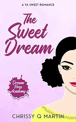 E-Book (epub) The Sweet Dream (Dream Prep Academy, #4) von Chrissy Q Martin